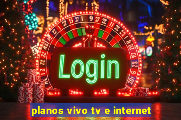 planos vivo tv e internet